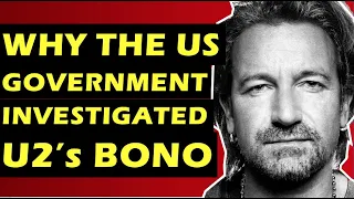 U2  Why The Federal Government Investigated Bono