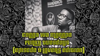 Ceega Wa Meropa - Funky Tuesdays (Episode 9 Lovers Edition)