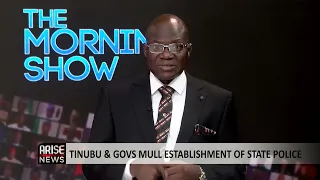 The Morning Show: Tinubu & Governors Mull Establishment of State Police