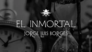 "El Inmortal" de Jorge Luis Borges ~ Audio Relato