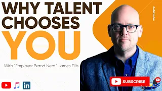 Employer Brand Insider Episode 1 - Why Talent Chooses You w/ James Ellis