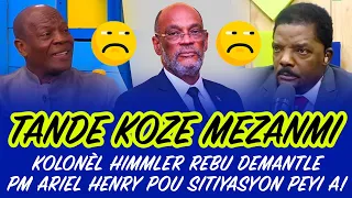 KOLONEL HIMMLER REBU DEMANTLE PM ARIEL HENRY POU SITIYASYON PEYI A NAN MOMAN !!!