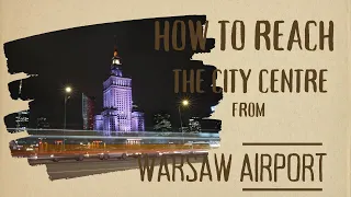 How to reach the city centre form Warsaw Airport