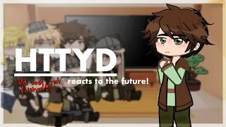 Httyd reacts to the Future  || 🐉 ||  SCRAPPED