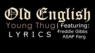 Old English LYRICS | Young Thug | Ft. A$AP Ferg/Freddie Gibbs | HD [EXPLICT]