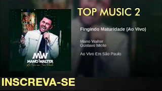 Fingindo Maturidade - Mano Walter Part. Gustavo Mioto ( Repertório 2019