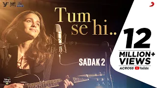 Tum Se Hi (Reprise) – Sadak 2 | Alia Bhatt | Ankit Tiwari | Sanjay | Aditya | Pooja | Mahesh Bhatt