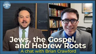 Jews, The Gospel, & Hebrew Roots: A chat with Brian Crawford