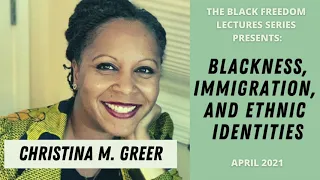 Blackness, Immigration, and Ethnic Identities|Black Freedom Lectures| Session 2: Dr. Christina Greer