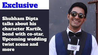 Exclusive: Shubham Dipta on his character Kartik, bonds with co-star, Upcoming wedding twist scene