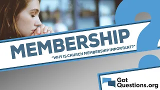 Why is church membership important?