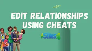 How to Edit Relationships Between Sims Using Cheats - The Sims 4