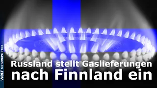 AB SAMSTAG BLEIBT DER HAHN ZU: Russland stellt Gaslieferungen nach Finnland ein