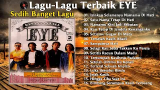 FULL ALBUM Pilihan EYE | Lagu Malaysia Sedih | Kumpulan Lagu-lagu Populer Dan Terbaik