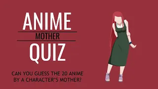 Anime mother quiz [20 anime] easy - hard