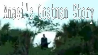 "Anasi's Goatman Story" | CreepyPasta Storytime