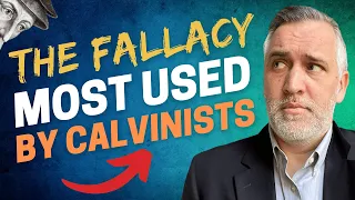 Calvinists' Most Used Fallacy