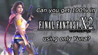 Can you get 100% in Final Fantasy X-2 using only Yuna?