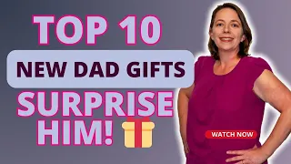 10 Surprising Gifts for the New Dad! | Unlocking Dad Joy | Surprise Him