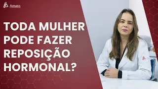 Será que toda mulher pode fazer Reposição Hormonal?