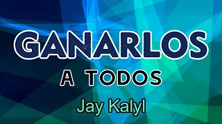 Ganarlos a Todos Letra l Jay Kalyl