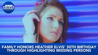 Family honors Heather Elvis’s 30th birthday through highlighting missing persons