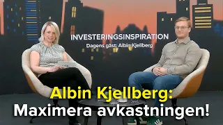 Albin Kjellberg: Maximera avkastningen!