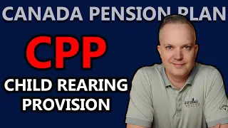 Earn More Using CPP's Child Rearing Provision | Canada Pension Plan Explained