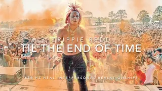 Trippie Redd - Till The End Of Time [639 Hz Heal Interpersonal Relationships] (No Intro)