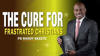 The cure for frustrated Christians || Ps Randy Skeete - Episode 04 - Present Day Waldenses #Miscon24