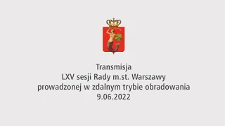 LXV Sesja Rady m.st Warszawy - 9 czerwca 2022