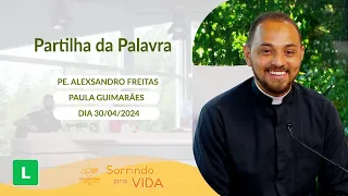 Sorrindo pra Vida - 30/04/2024 - Partilha da Palavra com Padre Alexsandro Freitas