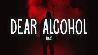 Dax - Dear Alcohol (Lyrics) |15min