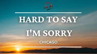 HARD TO SAY I'M SORRY-  CHICAGO (Lyrics Video)