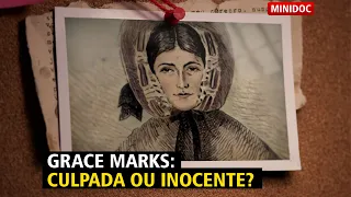 MINI DOC: O MISTERIOSO CASO DE GRACE MARKS