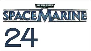 Прохождение Warhammer 40000: Space Marine (с живым комментом) Ч. 24