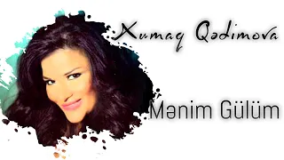 Xumar Qədimova — Mənim Gülüm