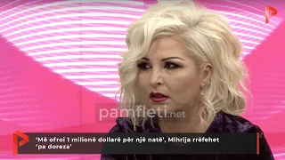 ‘Më ofroi 1 milionë dollarë për një natë’, Mihrija rrëfehet ‘pa doreza’