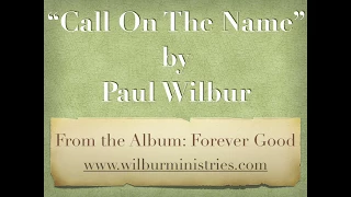 Call On The Name by Paul Wilbur  (Forever Good)