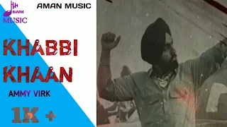 Khabbi Khaan | Ammy Virk Ft Gurlez Akhtar | Gill Raunta | Burfi Music Aman music #ammyvirk