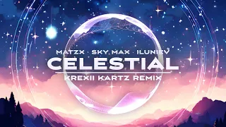 Matzx, Sky Max & iluniev - Celestial (Krexii Kartz Remix)