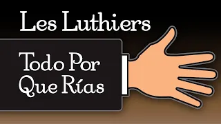 Les Luthiers · Todo Por Que Rías · Show Completo