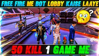 Free Fire Me Bot Lobby Kaise Laaye?😱 50 Kill In 1 Game🔥 || Garena Free Fire