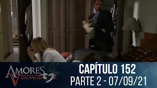 Amores Verdadeiros - Capítulo 152, parte 2 | terça-feira 07/09/21