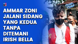 SIDANG KEDUA AMAAR ZONI, IRISH BELLA MASIH TIDAK MENEMANI - CUAP CUAP UPDATE