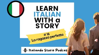 LEARN ITALIAN PODCAST: Episode 16 - La ragazza perfetta (BEGINNER -INTERMEDIATE)