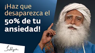 ¡Haz esto y desaparecerá el 50% de tu ansiedad! | Sadhguru