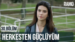 Herkesten Güçlüyüm | Ramo 30.Bölüm