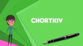 What is Chortkiv? Explain Chortkiv, Define Chortkiv, Meaning of Chortkiv