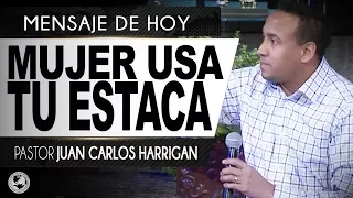 Mujer usa tu estaca - Pastor Juan Carlos Harrigan